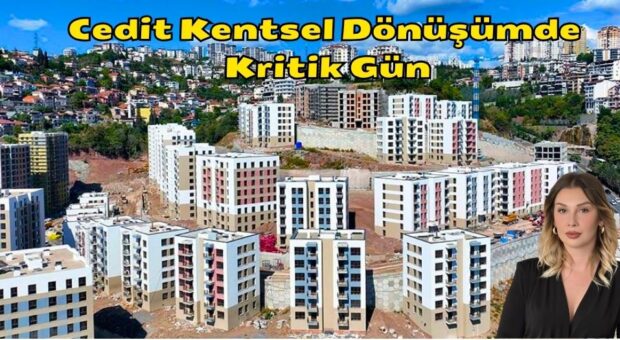 Cedit Kentsel Dönüşümde Kritik Gün: 1105 Konut Sahibini Buluyor